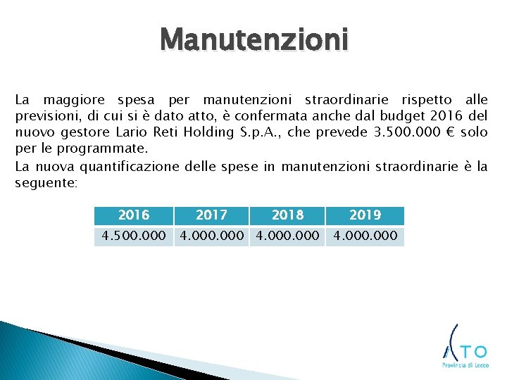 Manutenzioni La maggiore spesa per manutenzioni straordinarie rispetto alle previsioni, di cui si è