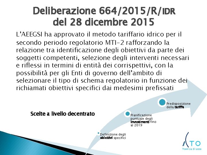 Deliberazione 664/2015/R/IDR del 28 dicembre 2015 L’AEEGSI ha approvato il metodo tariffario idrico per