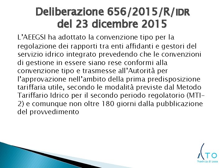 Deliberazione 656/2015/R/IDR del 23 dicembre 2015 L’AEEGSI ha adottato la convenzione tipo per la