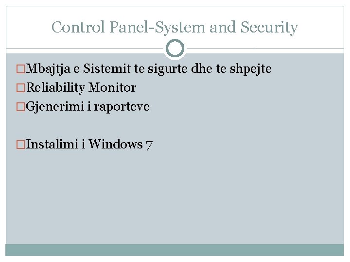 Control Panel-System and Security �Mbajtja e Sistemit te sigurte dhe te shpejte �Reliability Monitor Control Panel-System and Security �Mbajtja e Sistemit te sigurte dhe te shpejte �Reliability Monitor