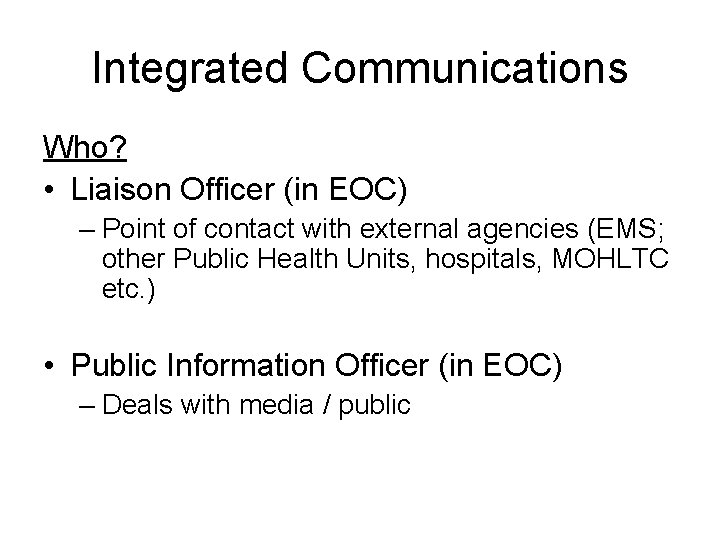 Integrated Communications Who? • Liaison Officer (in EOC) – Point of contact with external