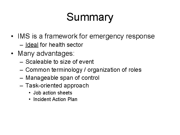 Summary • IMS is a framework for emergency response – Ideal for health sector