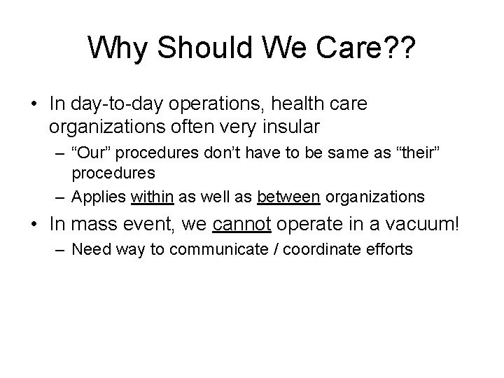 Why Should We Care? ? • In day-to-day operations, health care organizations often very