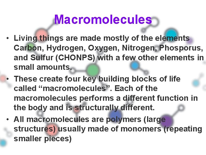 Macromolecules • Living things are made mostly of the elements Carbon, Hydrogen, Oxygen, Nitrogen,