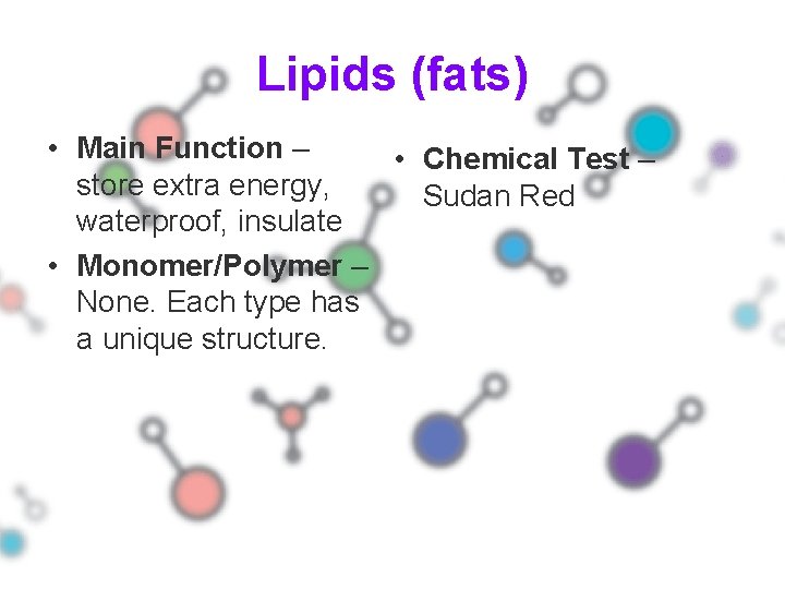 Lipids (fats) • Main Function – • Chemical Test – store extra energy, Sudan