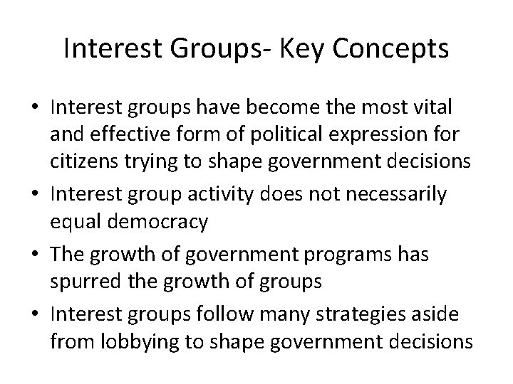 Interest Groups- Key Concepts • Interest groups have become the most vital and effective