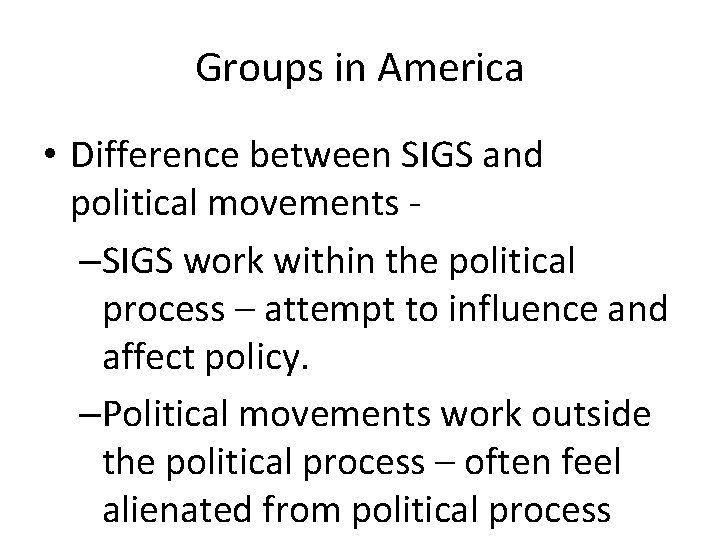 Groups in America • Difference between SIGS and political movements –SIGS work within the