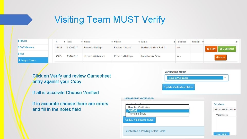 Visiting Team MUST Verify Click on Verify and review Gamesheet entry against your Copy.