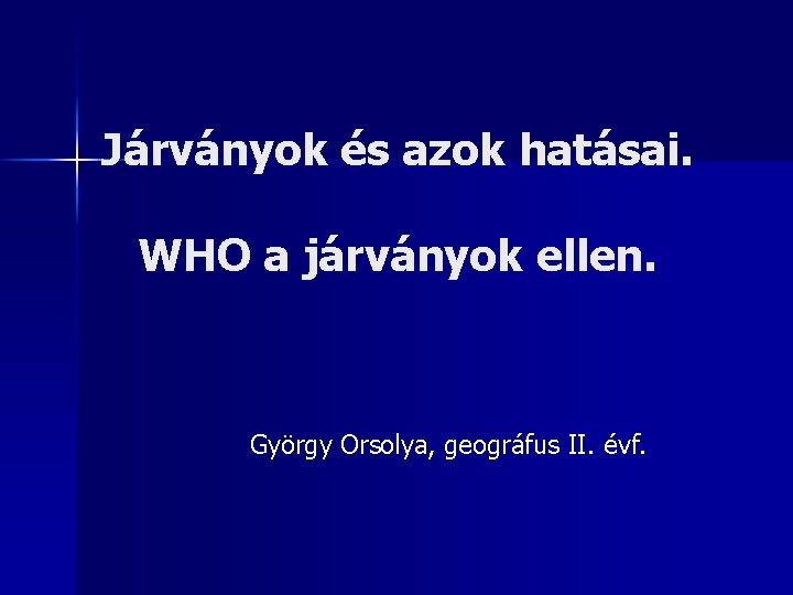 Járványok és azok hatásai. WHO a járványok ellen. György Orsolya, geográfus II. évf. 