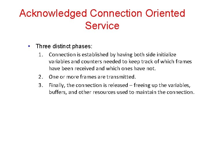 Acknowledged Connection Oriented Service • Three distinct phases: 1. Connection is established by having