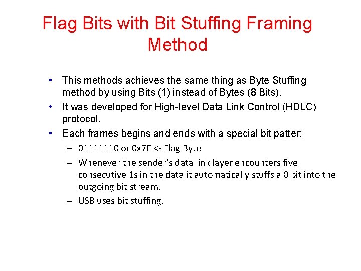 Flag Bits with Bit Stuffing Framing Method • This methods achieves the same thing Flag Bits with Bit Stuffing Framing Method • This methods achieves the same thing