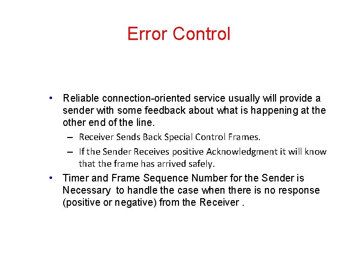 Error Control • Reliable connection-oriented service usually will provide a sender with some feedback Error Control • Reliable connection-oriented service usually will provide a sender with some feedback