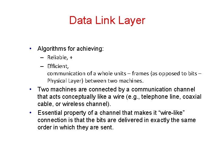 Data Link Layer • Algorithms for achieving: – Reliable, + – Efficient, communication of