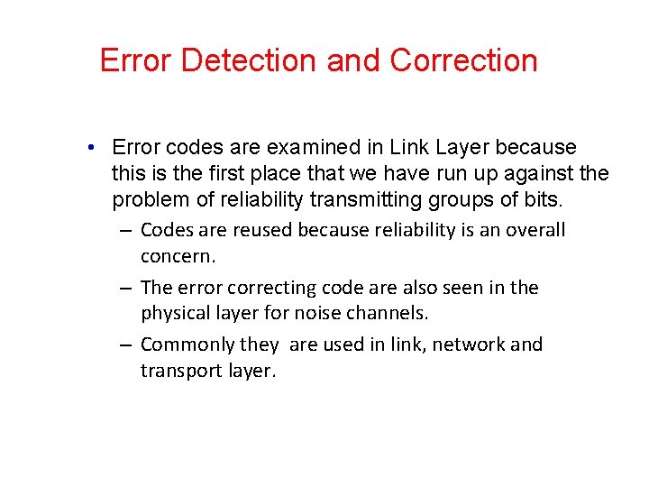 Error Detection and Correction • Error codes are examined in Link Layer because this