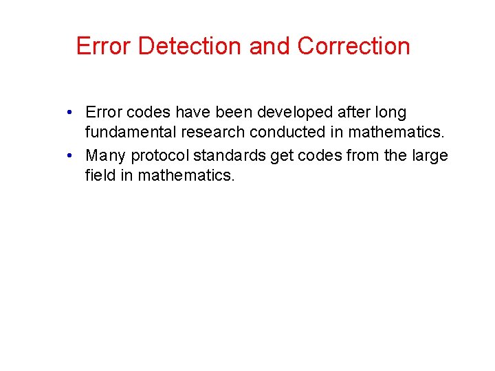 Error Detection and Correction • Error codes have been developed after long fundamental research Error Detection and Correction • Error codes have been developed after long fundamental research
