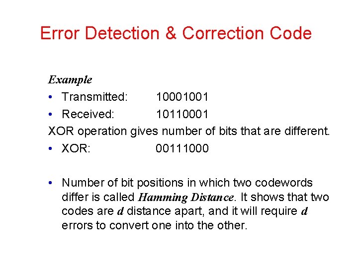 Error Detection & Correction Code Example • Transmitted: 10001001 • Received: 10110001 XOR operation Error Detection & Correction Code Example • Transmitted: 10001001 • Received: 10110001 XOR operation