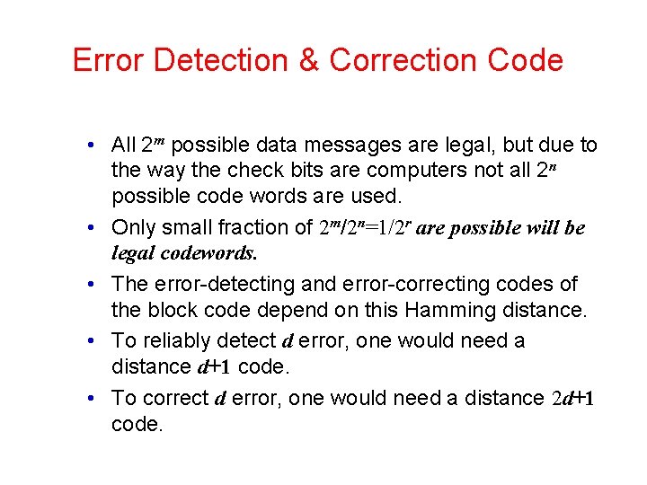 Error Detection & Correction Code • All 2 m possible data messages are legal, Error Detection & Correction Code • All 2 m possible data messages are legal,