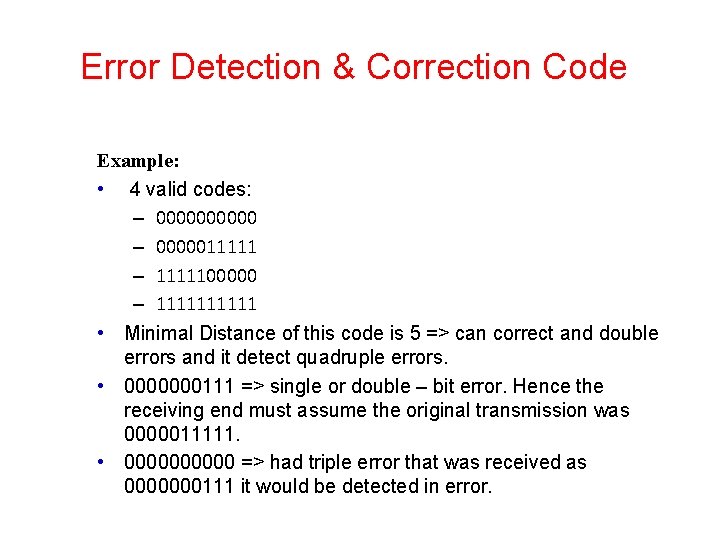 Error Detection & Correction Code Example: • 4 valid codes: – 0000011111 – 1111100000 Error Detection & Correction Code Example: • 4 valid codes: – 0000011111 – 1111100000