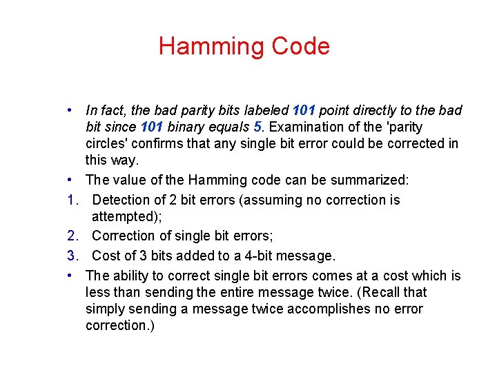 Hamming Code • In fact, the bad parity bits labeled 101 point directly to Hamming Code • In fact, the bad parity bits labeled 101 point directly to