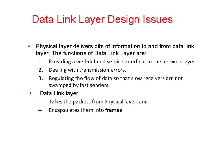Data Link Layer Design Issues • Physical layer delivers bits of information to and