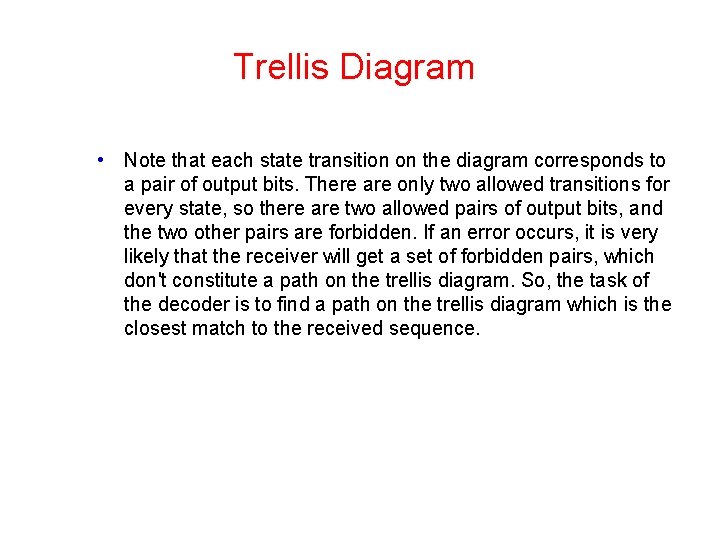 Trellis Diagram • Note that each state transition on the diagram corresponds to a Trellis Diagram • Note that each state transition on the diagram corresponds to a