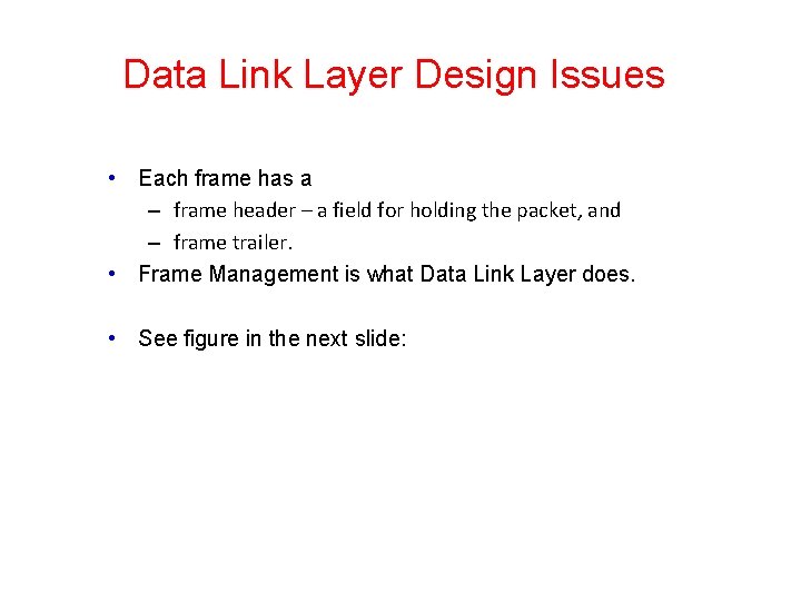 Data Link Layer Design Issues • Each frame has a – frame header –