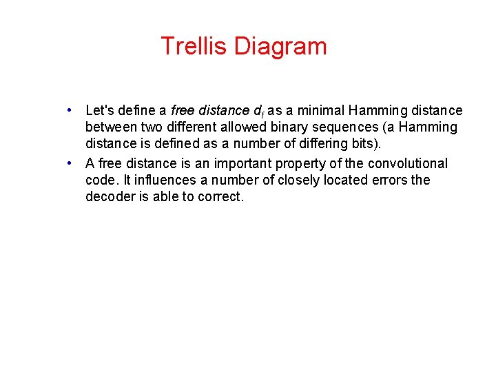 Trellis Diagram • Let's define a free distance df as a minimal Hamming distance