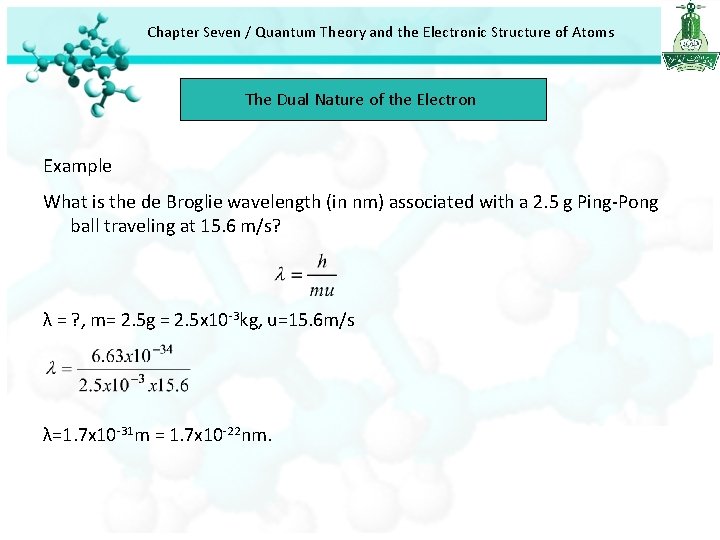 Chapter Seven / Quantum Theory and the Electronic Structure of Atoms The Dual Nature Chapter Seven / Quantum Theory and the Electronic Structure of Atoms The Dual Nature