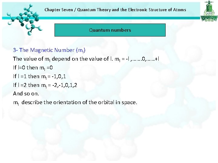 Chapter Seven / Quantum Theory and the Electronic Structure of Atoms Quantum numbers 3 Chapter Seven / Quantum Theory and the Electronic Structure of Atoms Quantum numbers 3