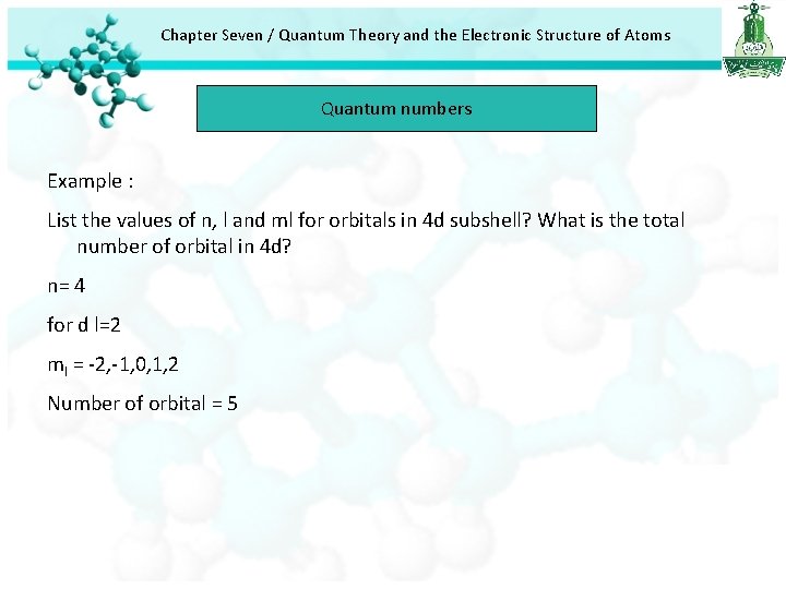 Chapter Seven / Quantum Theory and the Electronic Structure of Atoms Quantum numbers Example Chapter Seven / Quantum Theory and the Electronic Structure of Atoms Quantum numbers Example
