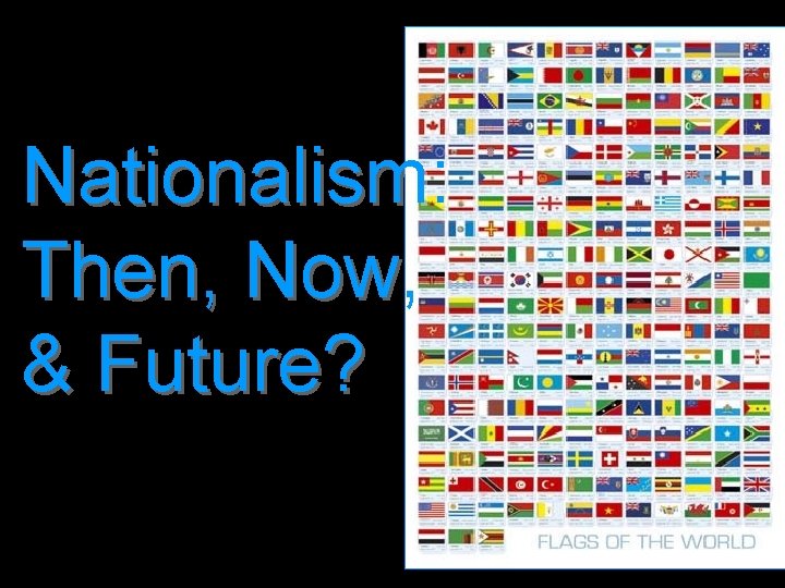 Nationalism: Then, Now, & Future? 