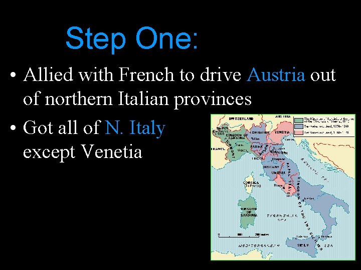 Step One: • Allied with French to drive Austria out of northern Italian provinces