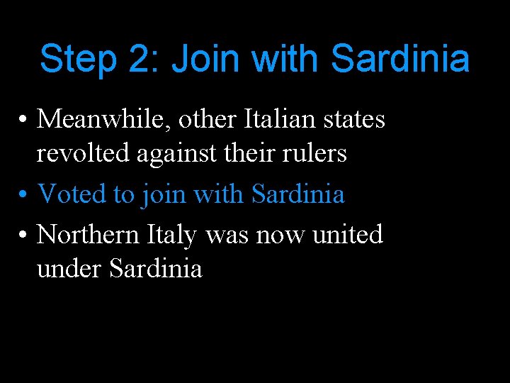 Step 2: Join with Sardinia • Meanwhile, other Italian states revolted against their rulers