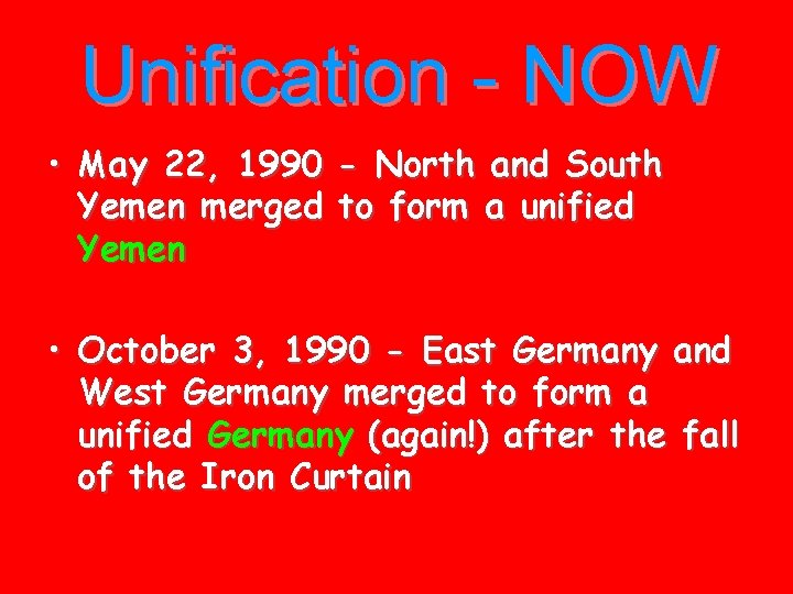 Unification - NOW • May 22, 1990 - North and South Yemen merged to