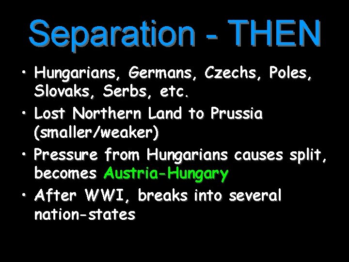 Separation - THEN • Hungarians, Germans, Czechs, Poles, Slovaks, Serbs, etc. • Lost Northern