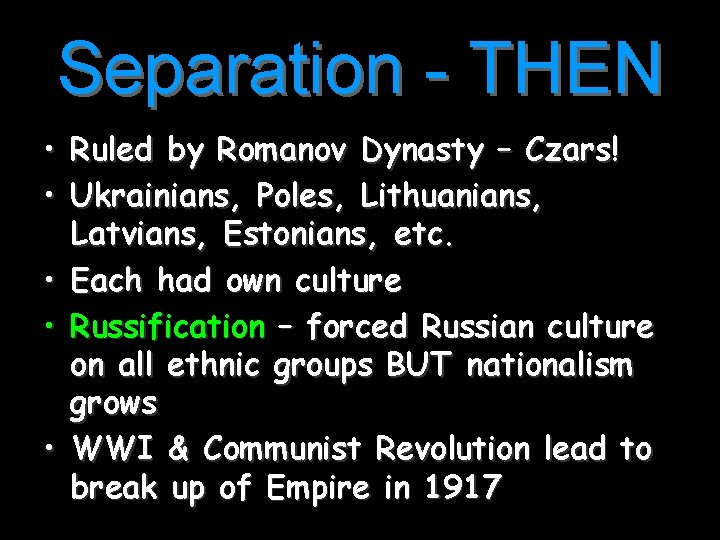 Separation - THEN • Ruled by Romanov Dynasty – Czars! • Ukrainians, Poles, Lithuanians,