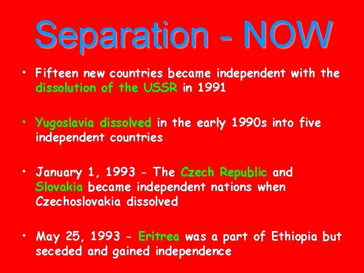 Separation - NOW • Fifteen new countries became independent with the dissolution of the