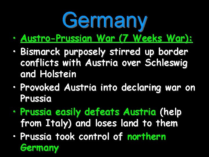 Germany • Austro-Prussian War (7 Weeks War): • Bismarck purposely stirred up border conflicts