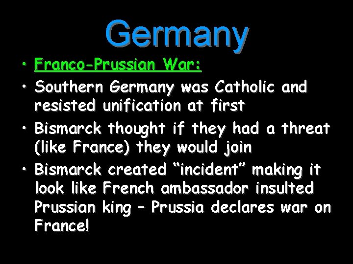 Germany • Franco-Prussian War: • Southern Germany was Catholic and resisted unification at first