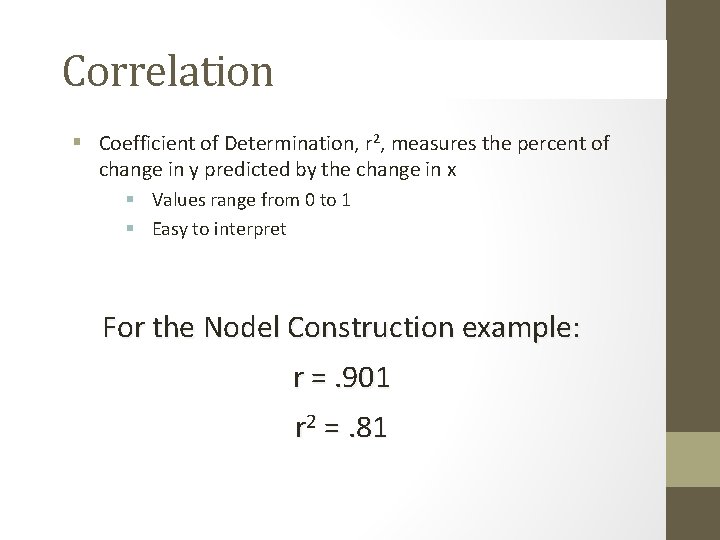 Correlation § Coefficient of Determination, r 2, measures the percent of change in y Correlation § Coefficient of Determination, r 2, measures the percent of change in y