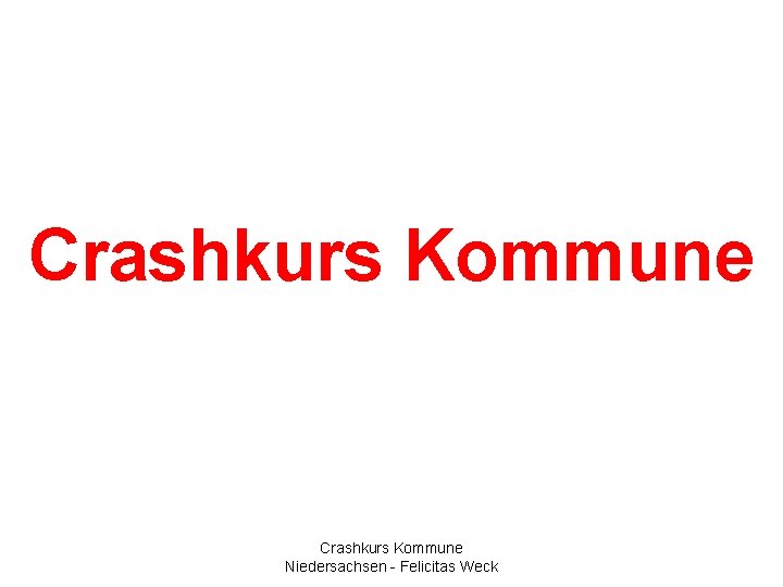 Crashkurs Kommune Niedersachsen - Felicitas Weck 