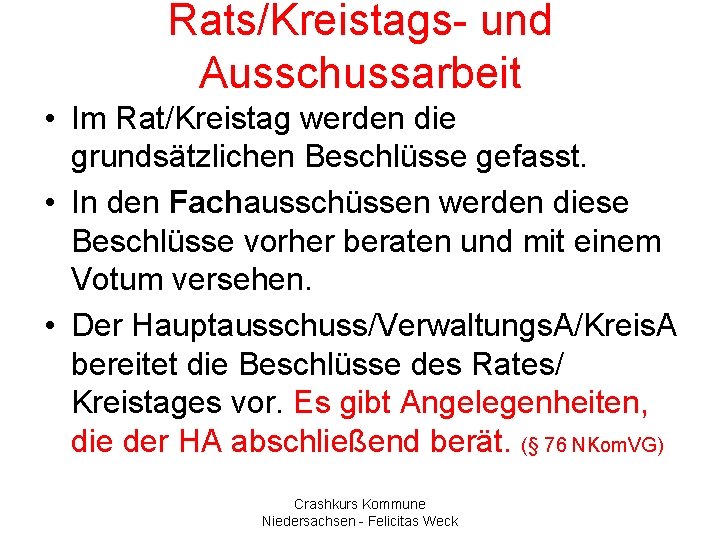 Rats/Kreistags- und Ausschussarbeit • Im Rat/Kreistag werden die grundsätzlichen Beschlüsse gefasst. • In den