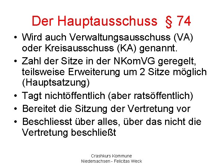 Der Hauptausschuss § 74 • Wird auch Verwaltungsausschuss (VA) oder Kreisausschuss (KA) genannt. •