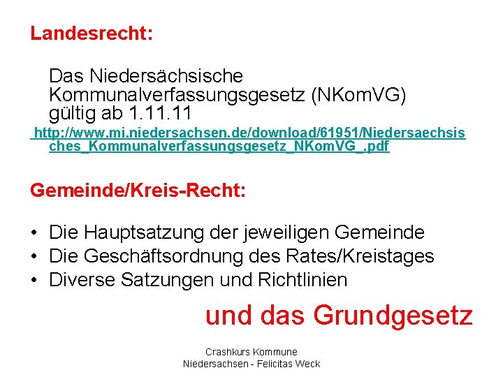 Landesrecht: Das Niedersächsische Kommunalverfassungsgesetz (NKom. VG) gültig ab 1. 11 http: //www. mi. niedersachsen.