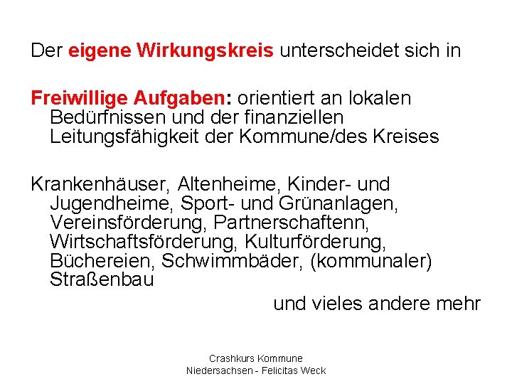 Der eigene Wirkungskreis unterscheidet sich in Freiwillige Aufgaben: orientiert an lokalen Bedürfnissen und der