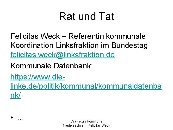 Rat und Tat Felicitas Weck – Referentin kommunale Koordination Linksfraktion im Bundestag felicitas. weck@linksfraktion.
