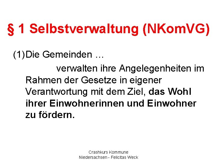 § 1 Selbstverwaltung (NKom. VG) (1)Die Gemeinden … verwalten ihre Angelegenheiten im Rahmen der