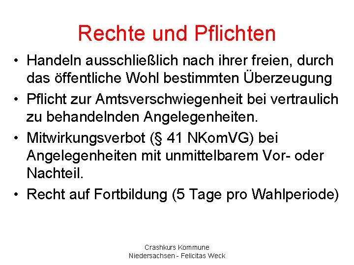 Rechte und Pflichten • Handeln ausschließlich nach ihrer freien, durch das öffentliche Wohl bestimmten