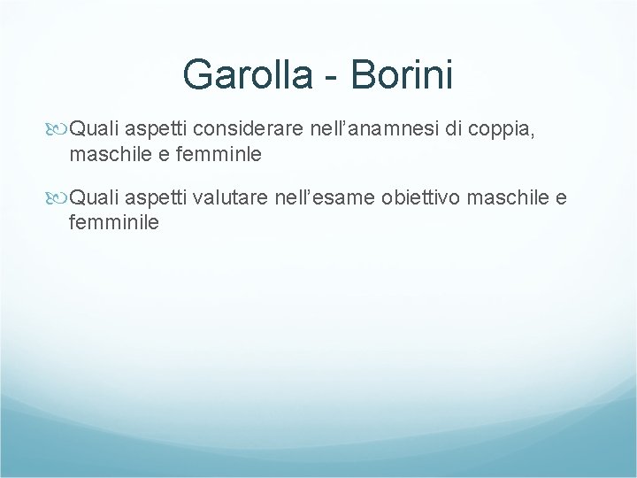 Garolla - Borini Quali aspetti considerare nell’anamnesi di coppia, maschile e femminle Quali aspetti