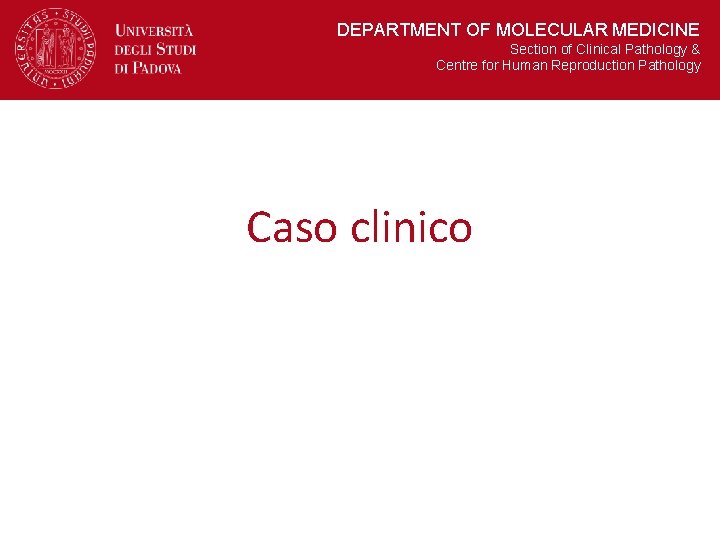 DIPARTIMENTO DEPARTMENT DI OFMEDICINA MOLECULAR MOLECOLARE MEDICINE Section Sezioneofdi. Clinical Patologia Pathology Clinica &